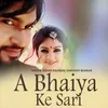About A Bhaiya Ke Sari Song